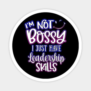 I'm Not Bossy I Just Have Leadership Skills Magnet